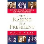 The Raising of A President: The Mothers and Fathers of Our Nation's Leaders by Doug Wead 